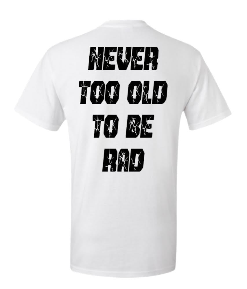 NEVER TOO OLD TO BE RAD WHITE