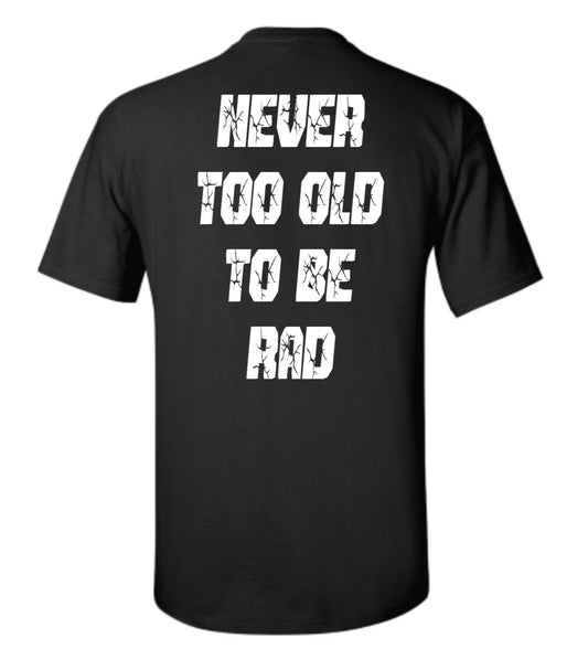 NEVER TOO OLD TO BE RAD BLACK